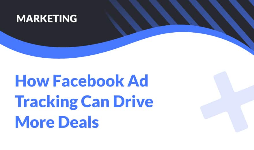 How Facebook Ad Tracking Can Drive More Deals